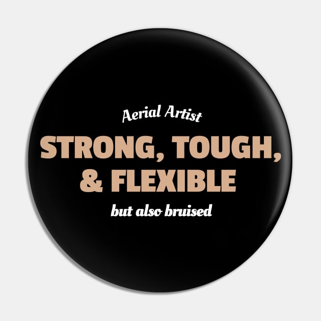 Aerial Artist - Strong, Tough, Flexible, and Also Bruised Pin by DnlDesigns