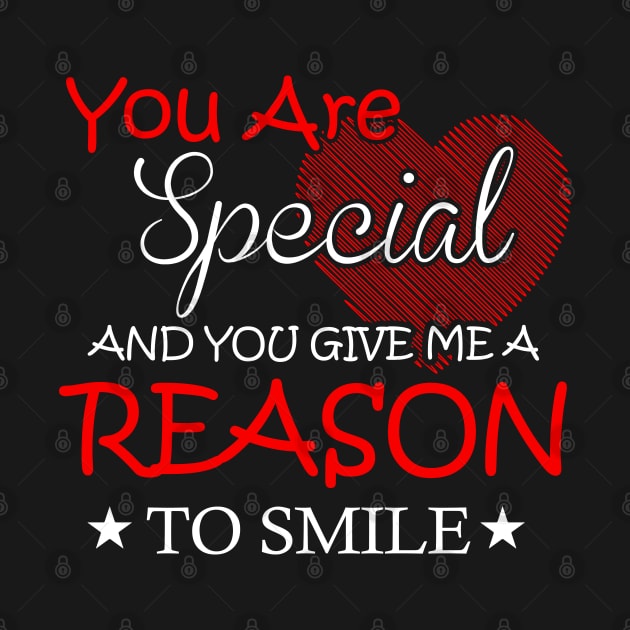 You are special and you give me a reason to smile by BadDesignCo