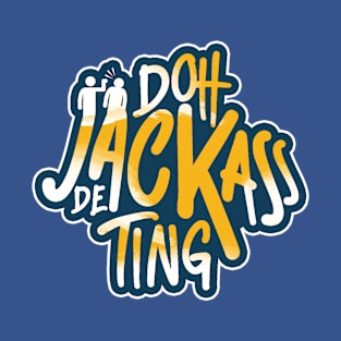 Doh Jackass De Ting - Trinidad Slang T-Shirt