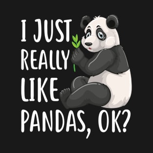 I Just Really Like Pandas, OK? T-Shirt