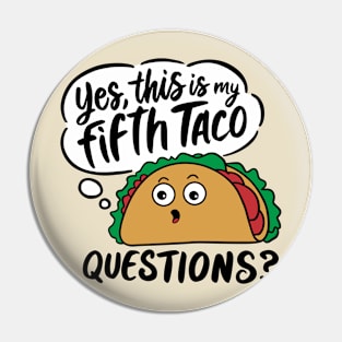 Yes This Is My Fifth Taco Mexican Food Lover Sarcasm Pin