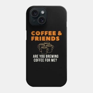 Are You Brewing Coffee For Me - Funny Gift for Coffee Addict Phone Case