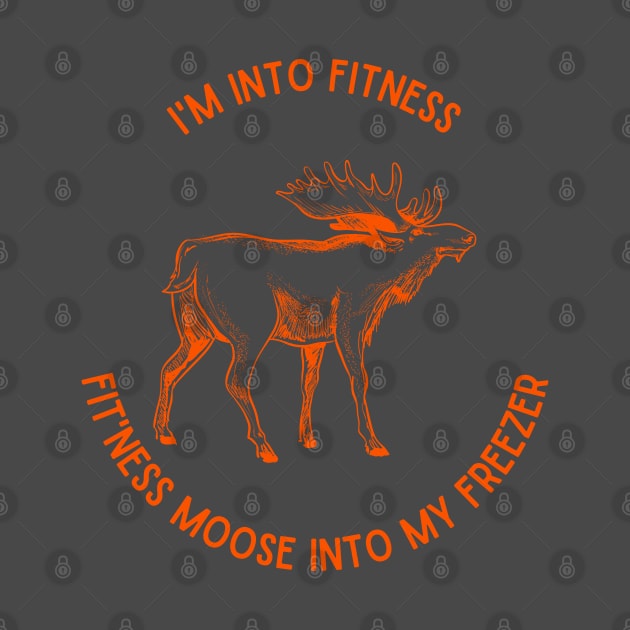 I'm into Fitness, Fit'ness Moose into my Freezer by Weird Lines