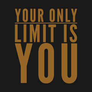 Your only limit is you T-Shirt