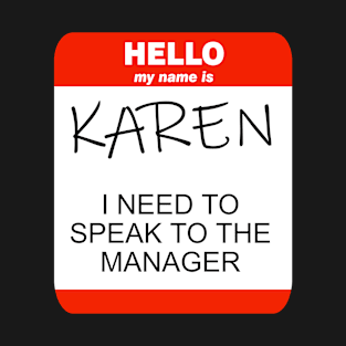 Hello My Name Is Karen And I Need To Speak To The Manager T-Shirt