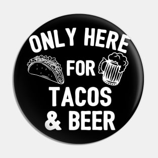 Only Here For Tacos And Beer Pin