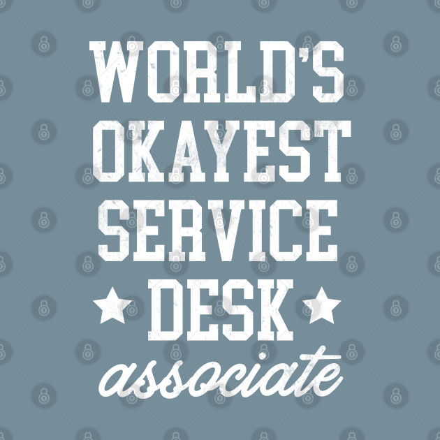 Disover Service Desk Associate - World's Okayest Design - Service Desk Associate - T-Shirt