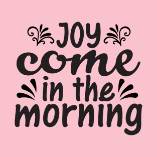 Joy Comes in morning, Bible quote_Psalm 30vs5 T-Shirt