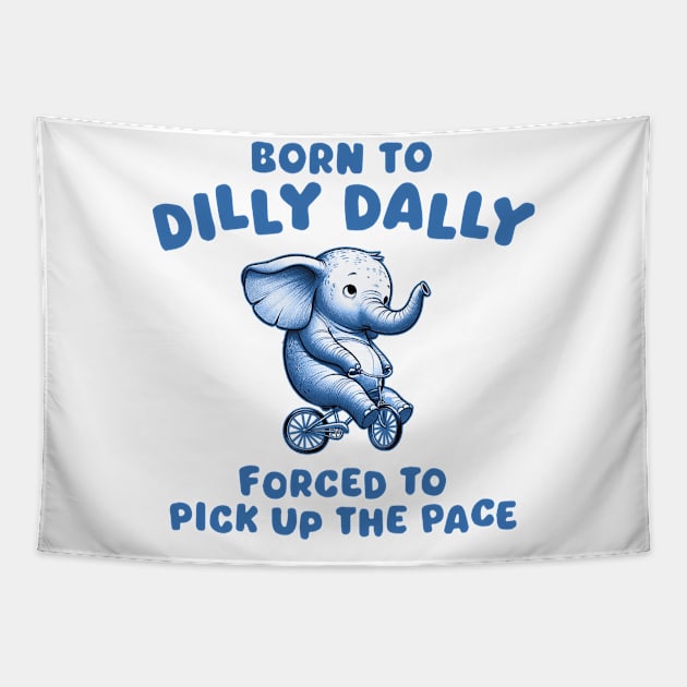 Born To Dilly Dally Tapestry by MasutaroOracle