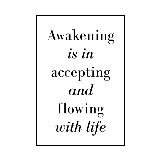 Awakening is in accepting and flowing with life - Spiritual quote by Spritua