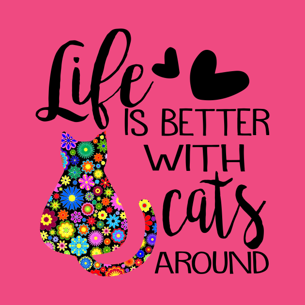 Life Is Better With Cats Around by tiranntrmoyet