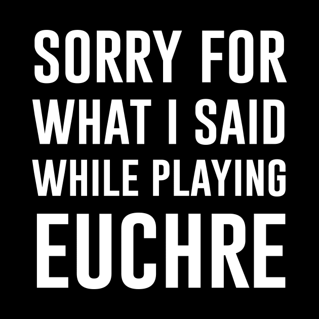 Sorry for what I said while playing euchre by Periaz