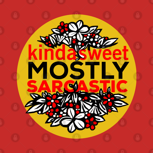 Kinda Sweet Mostly Sarcastic flowers design by Daria Popkova