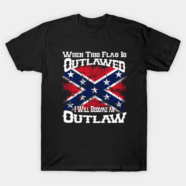 Rebel Flag- When this flag is outlaw I will become an outlaw ...