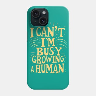 I Can't I'm Busy Growing A Human groovy Pregnant Women Phone Case