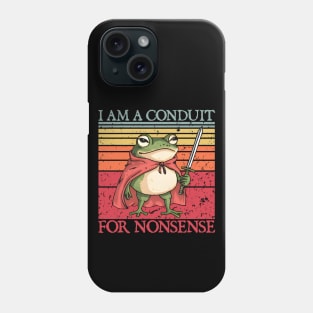 i-am-a-conduit-for-nonsense Phone Case