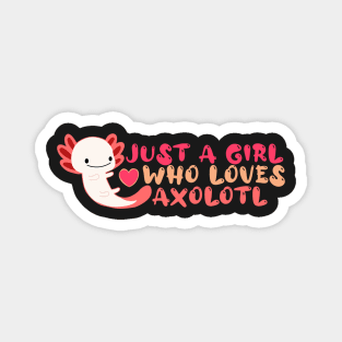 just a girl who loves axolotl Magnet