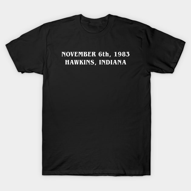 NOVEMBER 6th, 1983 HAWKINS, INDIANA - Stranger Things - T-Shirt