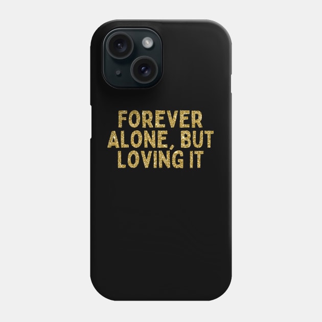 Forever Alone, But Loving It, Singles Awareness Day Phone Case by DivShot 