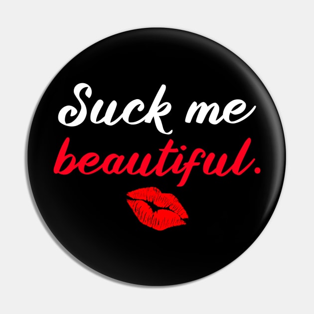 Suck Me Beautiful Pin by MDRFables