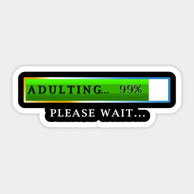 Adulting Please Wait Tee | Funny 18th Birthday Gifts - Adulting Please Wait Loading - Sticker | TeePublic Adulting Please Wait Tee | Funny 18th Birthday Gifts - Adulting Please Wait Loading - Sticker | TeePublic