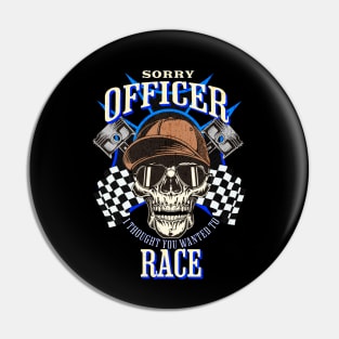 Sorry Officer I Thought You Wanted To Race Drag Race Street Race Skull Sunglasses Piston Checkered Flag Racer Funny Pin