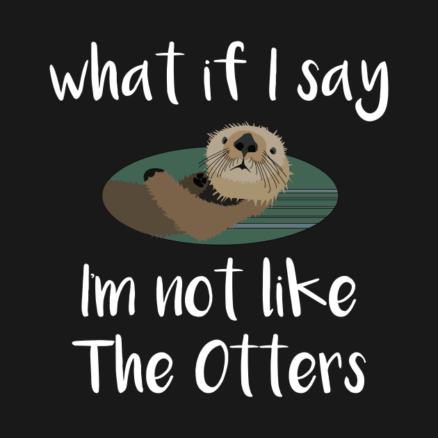 Otter Not Like the Otters Funny Sea Creature Gift by StacysCellar