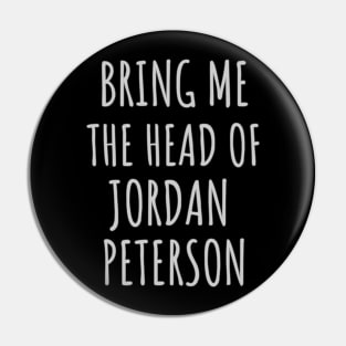 Bring me the head of Jordan Peterson Pin