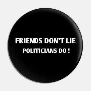 friends don't lie Politicians do Pin