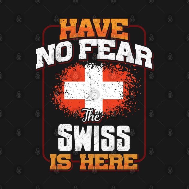 Swiss Flag  Have No Fear The Swiss Is Here - Gift for Swiss From Switzerland by Country Flags