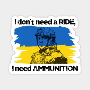 I don't need a ride, I need ammunition - Volodymyr Zelenskyy Magnet