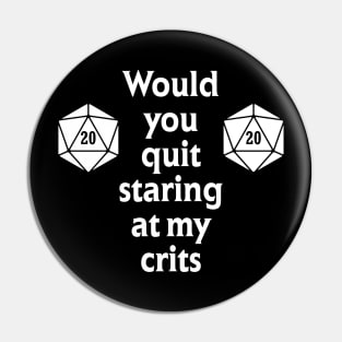 Quit Staring at my Crits Pin