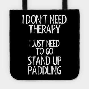 I Don't Need Therapy Stand Up Paddling Tote