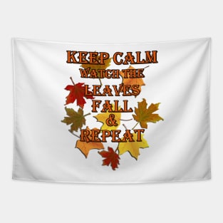 Funny, Inspirational Fall, Autumn Design, Keep Calm Watch The Leaves Fall & Repeat Fall Gift Products Tapestry