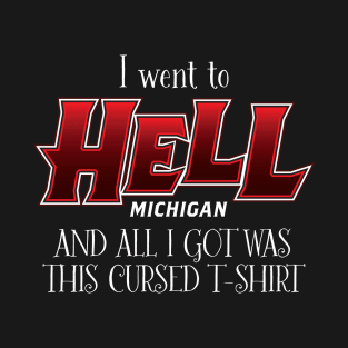 I went to Hell, Michigan T-Shirt