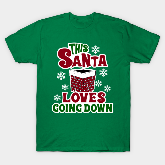 This Santa Loves Going Down - Naughty Christmas Funny - T-Shirt