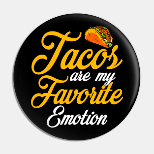 Tacos Are My Favorite Emotion Pin