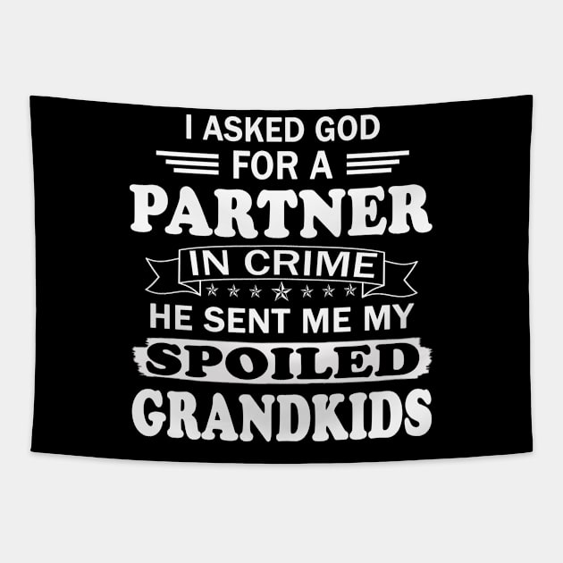 I Asked God for a Partner in Crime He sent Me My Spoiled Grandkids Tapestry by peskybeater