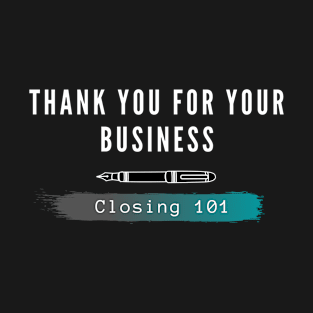 Closing 101 - Thank you for your business T-Shirt