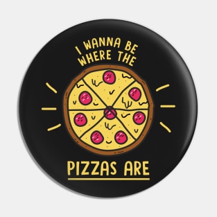 I Wanna Be Where The Pizzas Are Pin