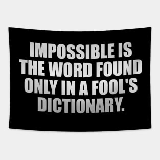 Impossible is the word found only in a fool's dictionary Tapestry