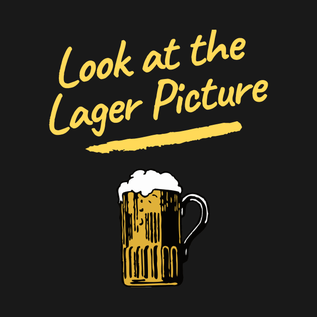 Look at the Lager Picture by AJDP23