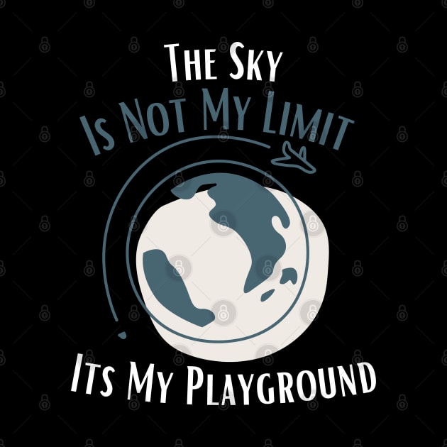 The Sky Is Not My Limit Its My Playground by bymetrend