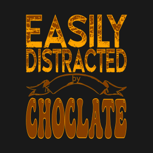 Easily distracted by chocolate - Food lover T-Shirt