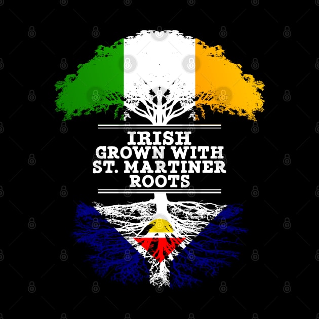 Irish Grown With St. Martiner Roots - Gift for St. Martiner With Roots From Saint Martin by Country Flags