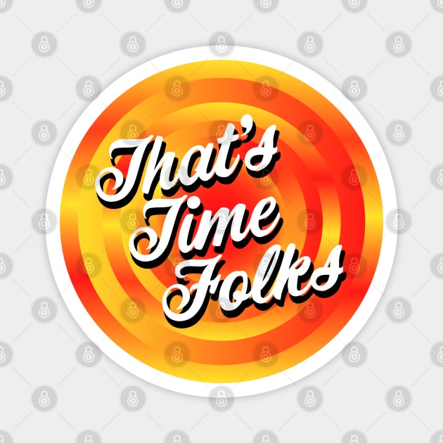 That's Time Folks Magnet by Jokertoons