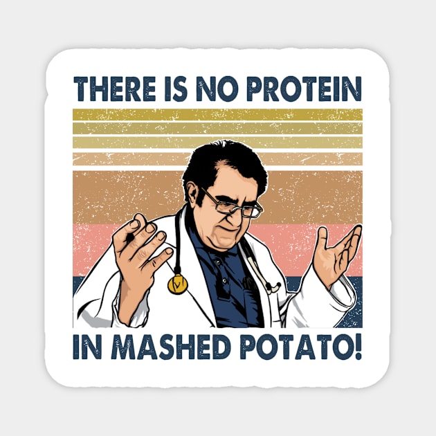 Vintage There Is No Protein In Mashed Potato Dr Younan Nowzaradan Magnet by Ahana Hilenz