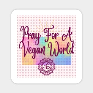 Pray for a vegan world Magnet