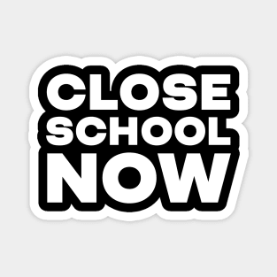 Close School Now Magnet