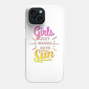 Girls Just Wanna Have Sun Phone Case